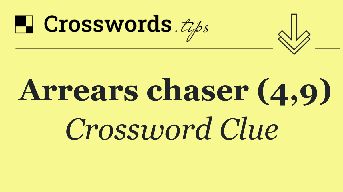 Arrears chaser (4,9)