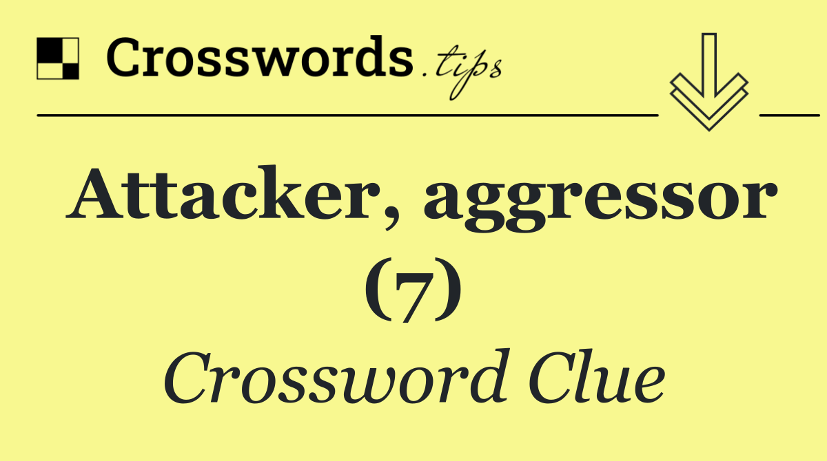 Attacker, aggressor (7)