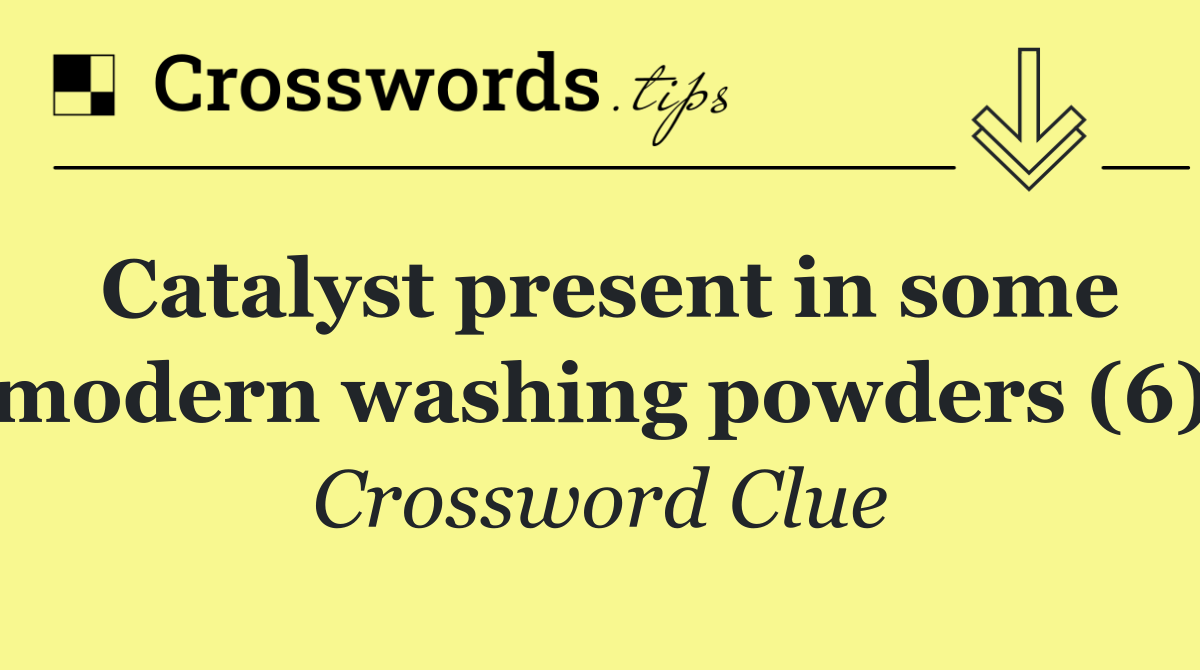 Catalyst present in some modern washing powders (6)