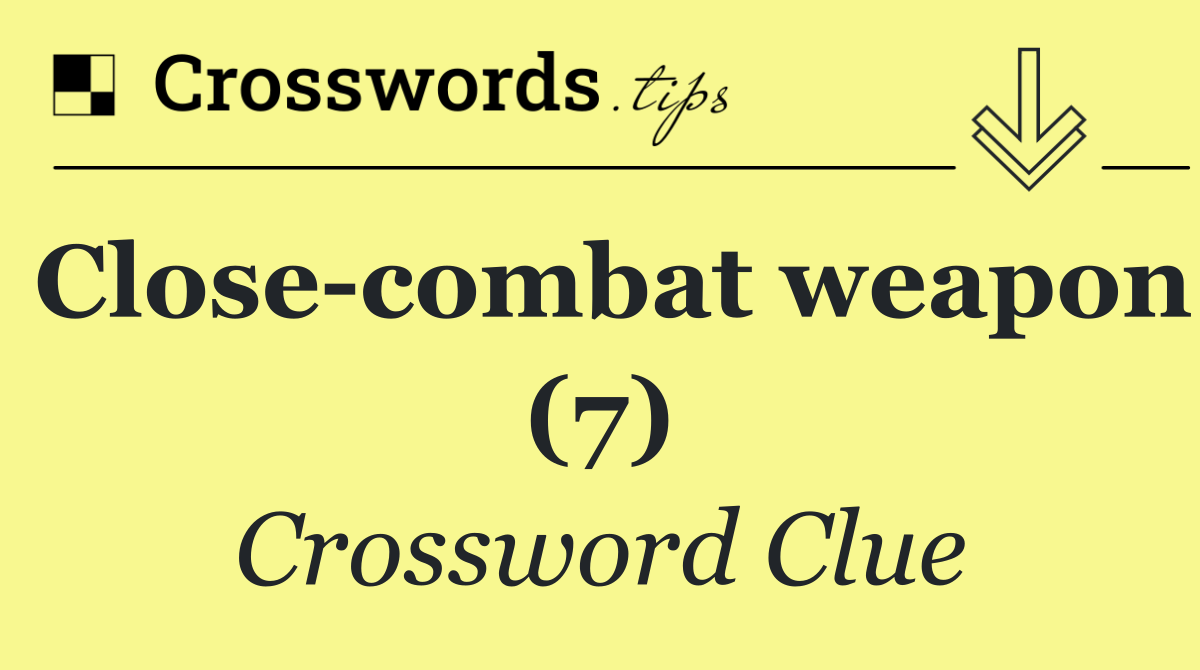 Close combat weapon (7)