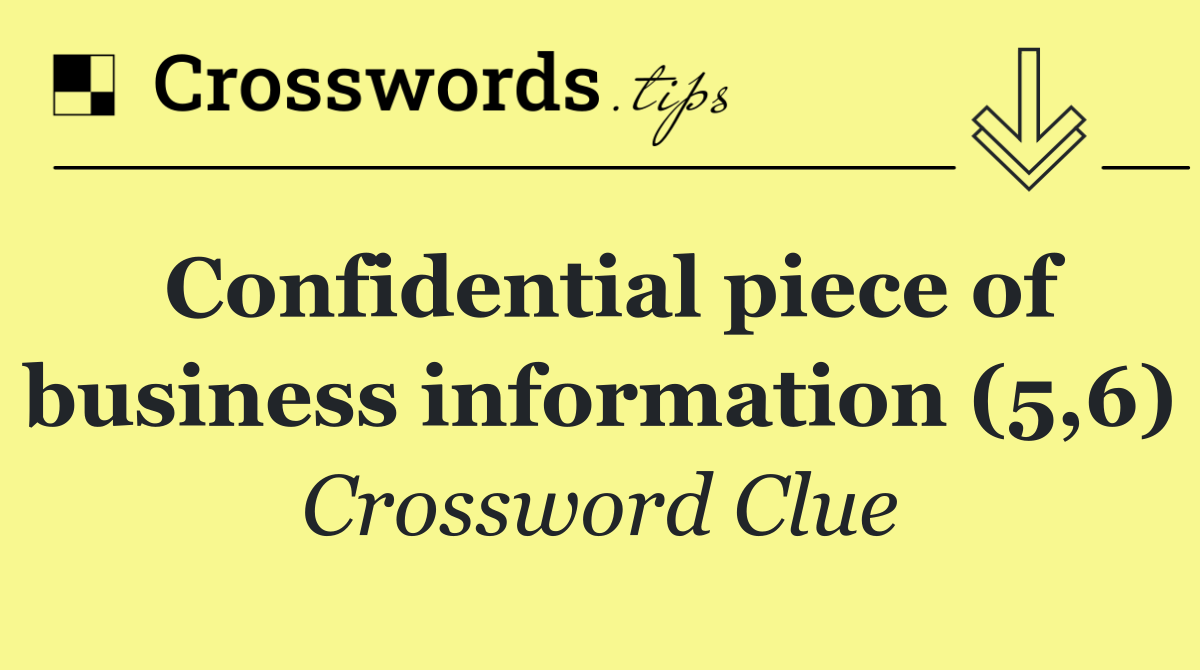 Confidential piece of business information (5,6)