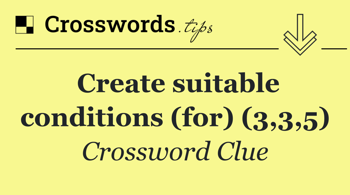 Create suitable conditions (for) (3,3,5)