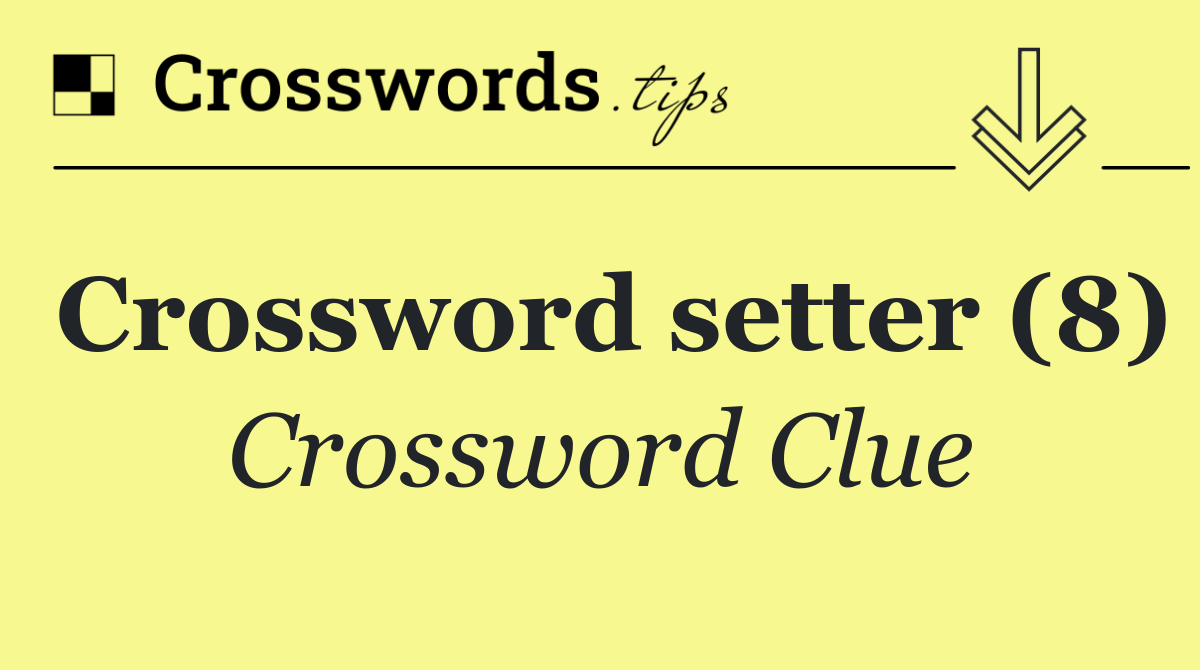 Crossword setter (8)