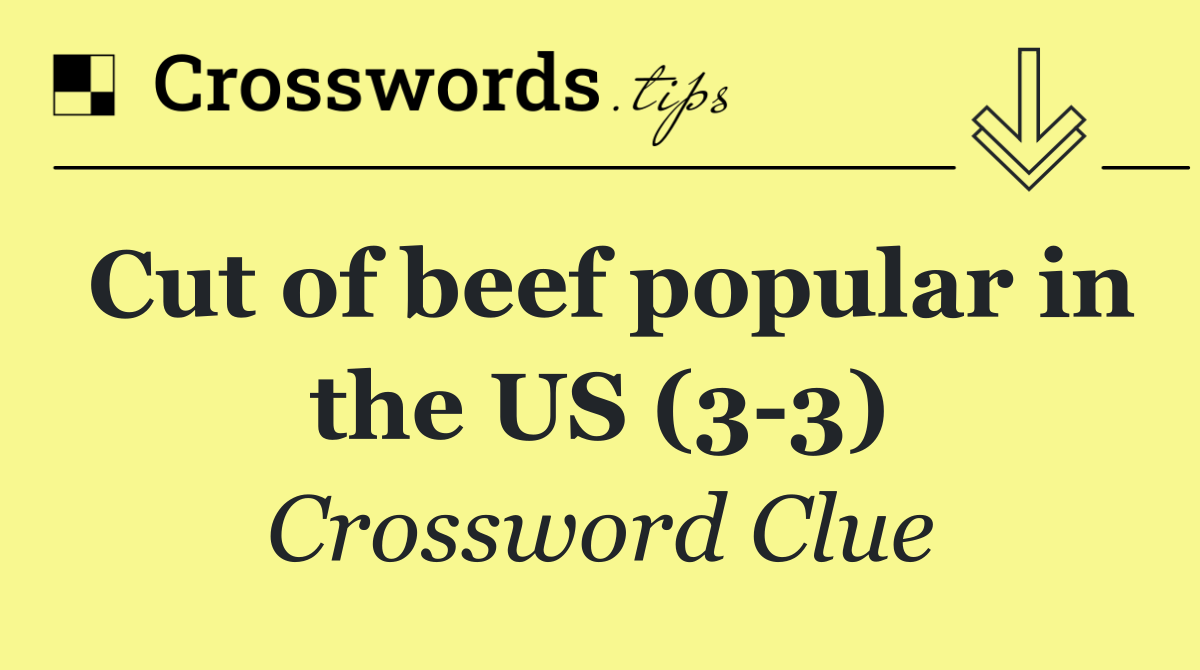 Cut of beef popular in the US (3 3)