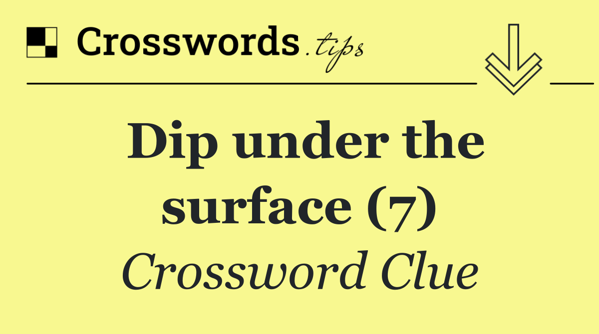 Dip under the surface (7)