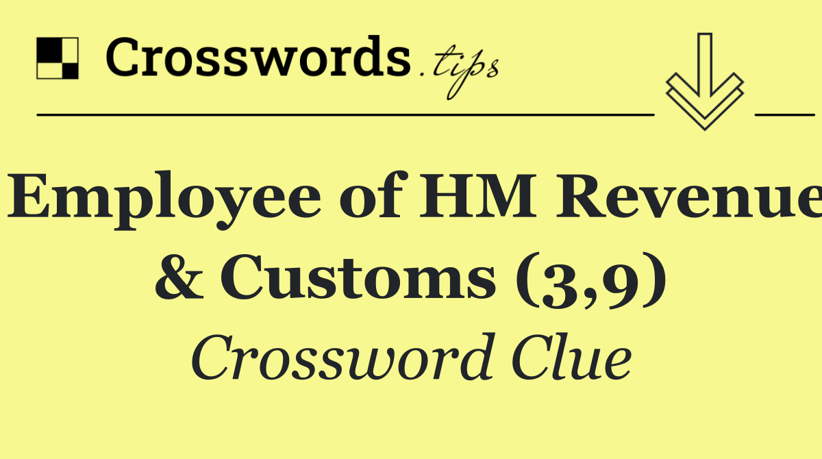 Employee of HM Revenue & Customs (3,9)