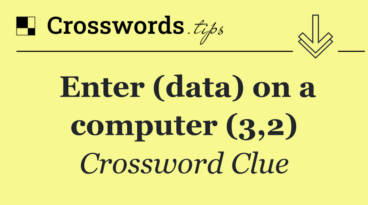Enter (data) on a computer (3,2)