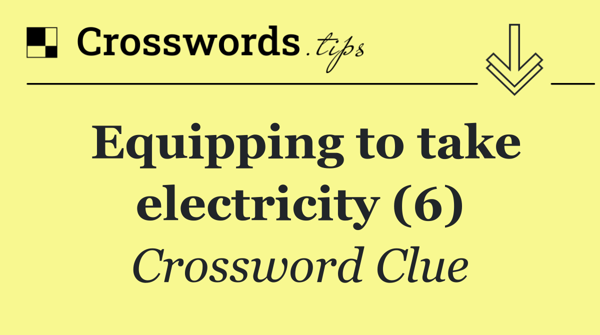 Equipping to take electricity (6)