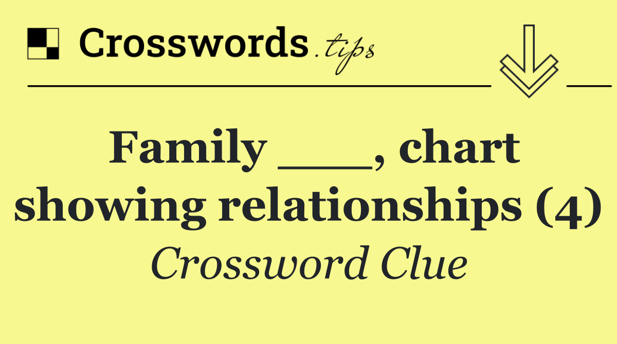 Family ___, chart showing relationships (4)