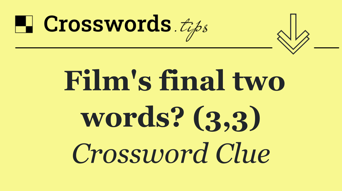 Film's final two words? (3,3)