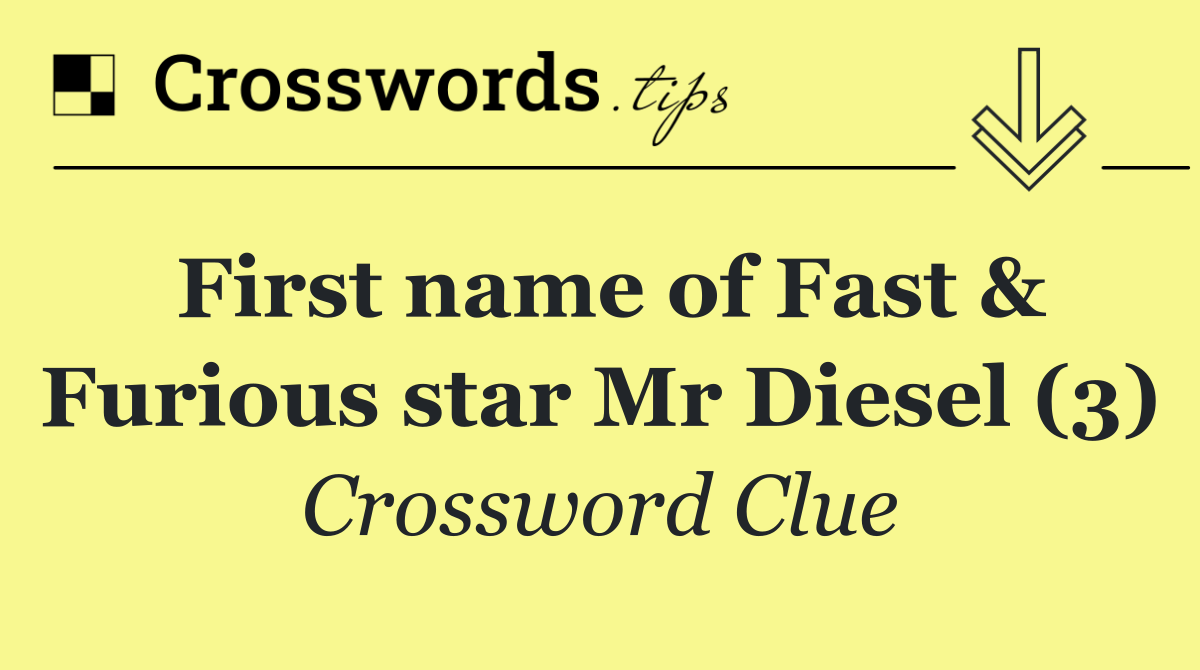 First name of Fast & Furious star Mr Diesel (3)