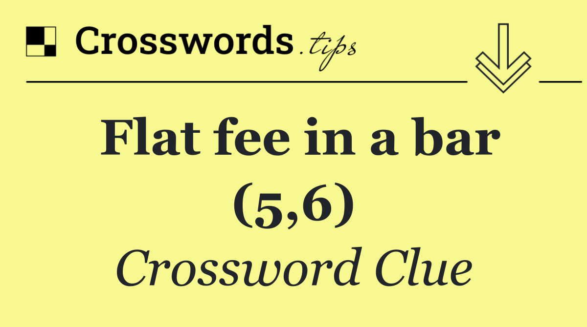 Flat fee in a bar (5,6)