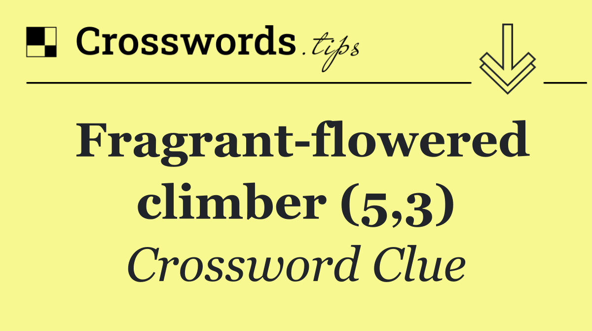 Fragrant flowered climber (5,3)