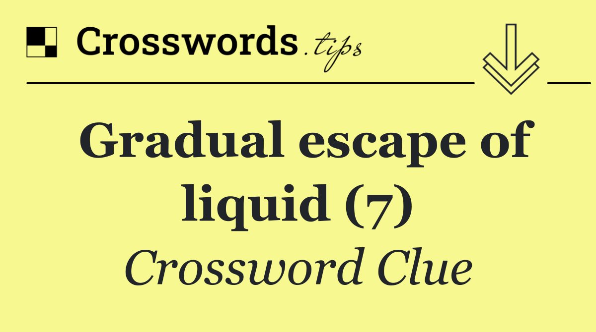 Gradual escape of liquid (7)