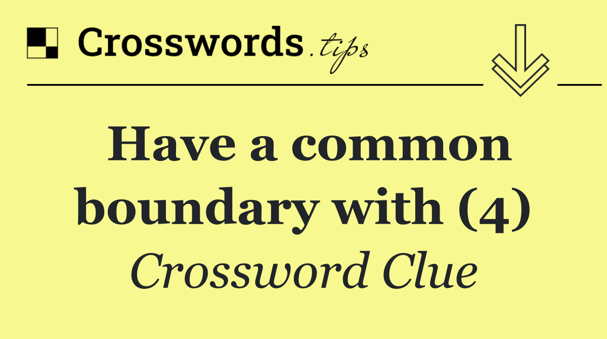 Have a common boundary with (4)