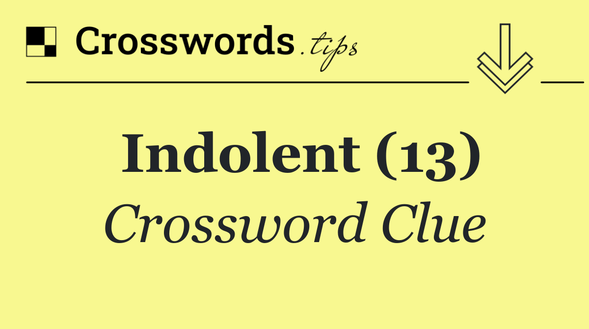 Indolent (13)