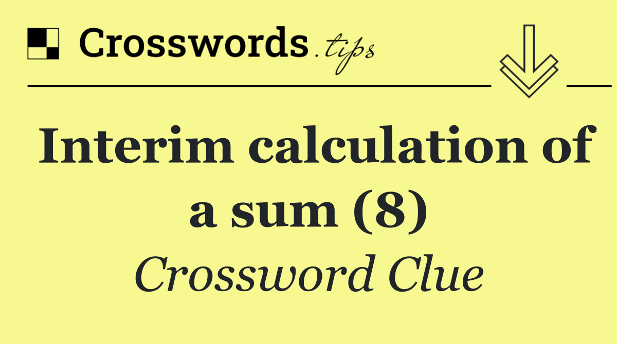 Interim calculation of a sum (8)