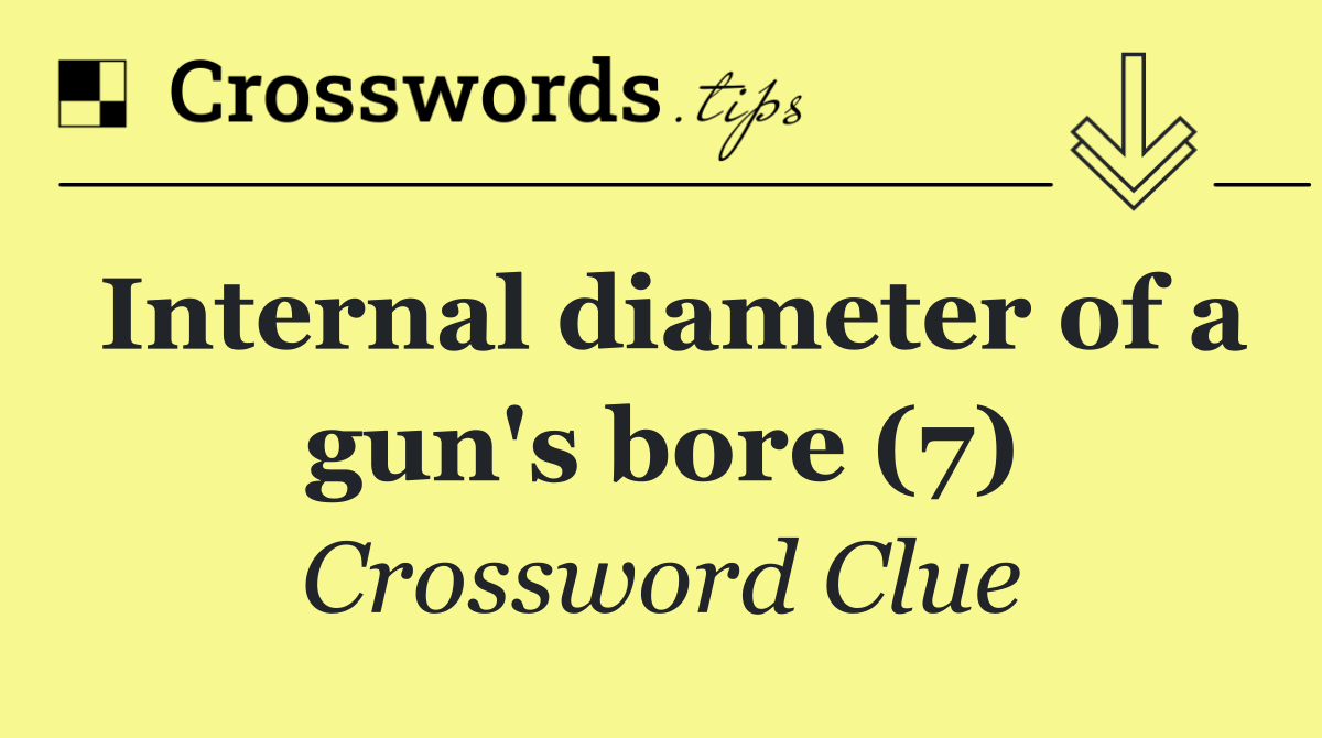 Internal diameter of a gun's bore (7)