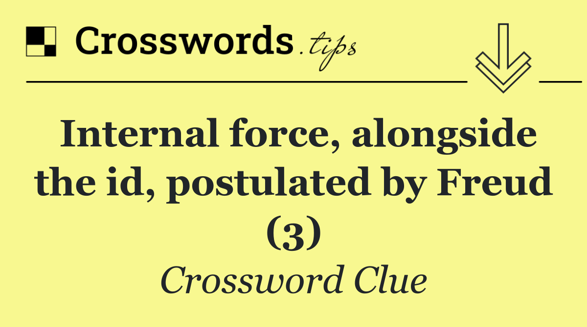 Internal force, alongside the id, postulated by Freud (3)