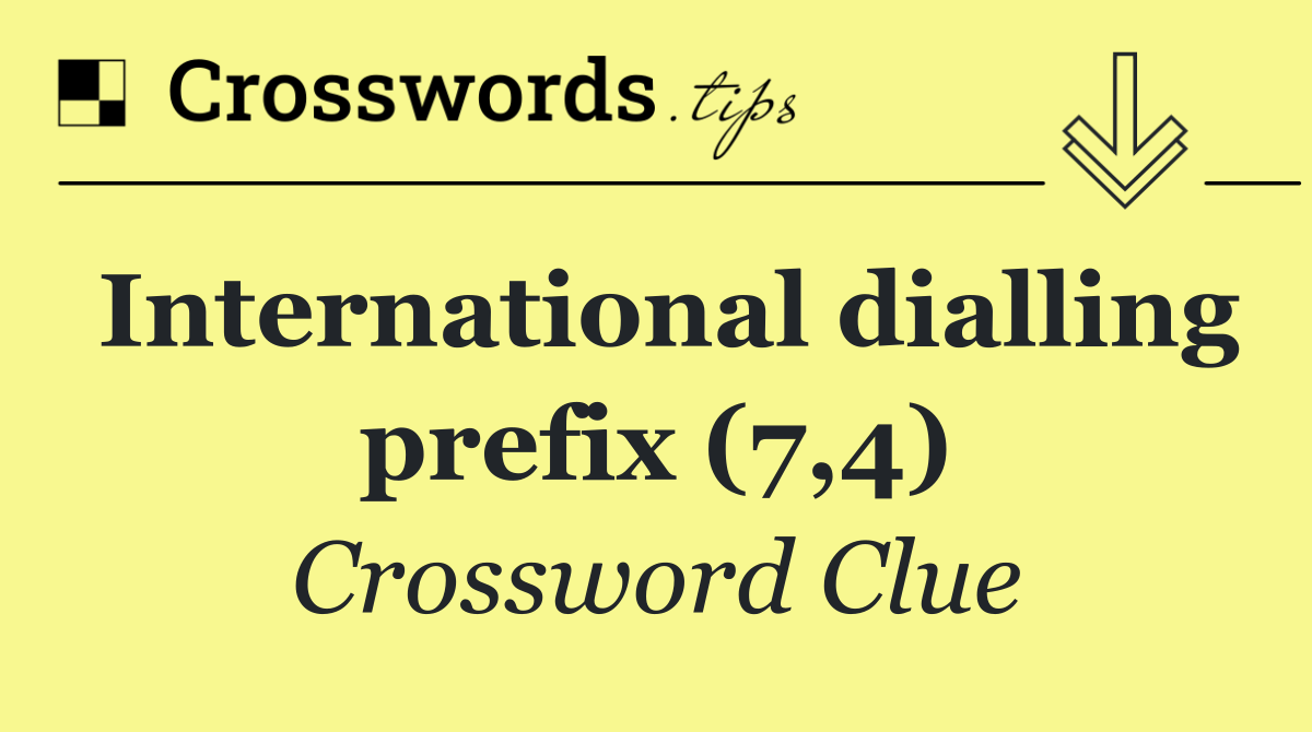 International dialling prefix (7,4)