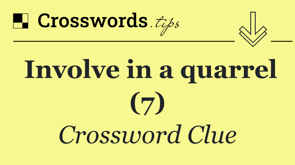 Involve in a quarrel (7)