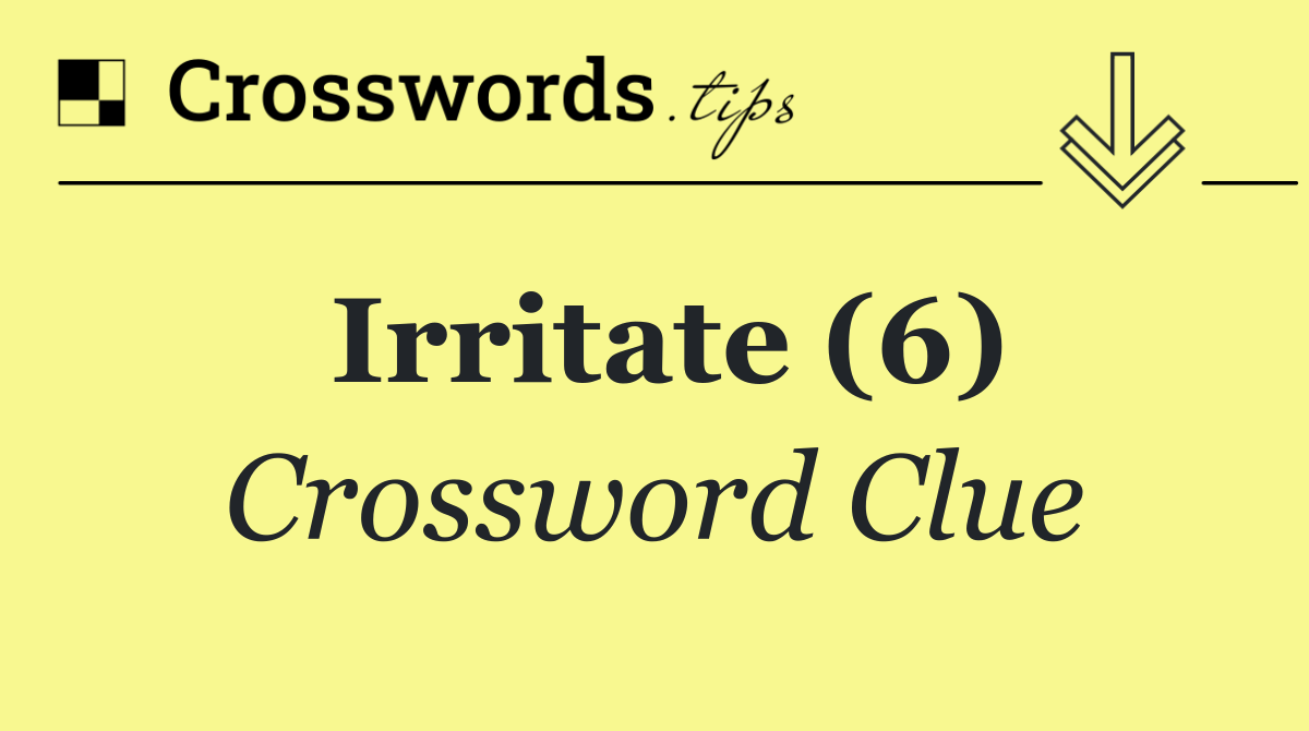 Irritate (6)