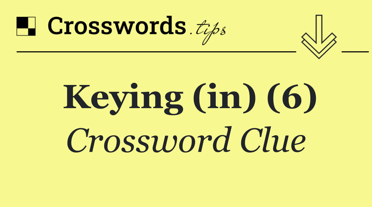 Keying (in) (6)