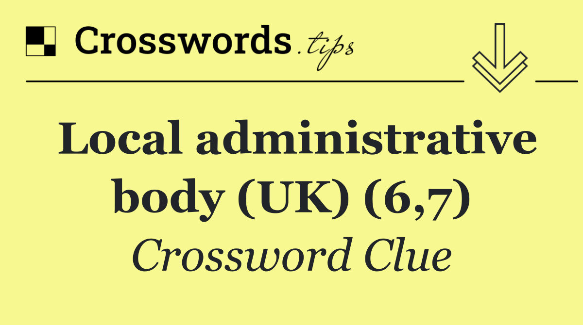 Local administrative body (UK) (6,7)