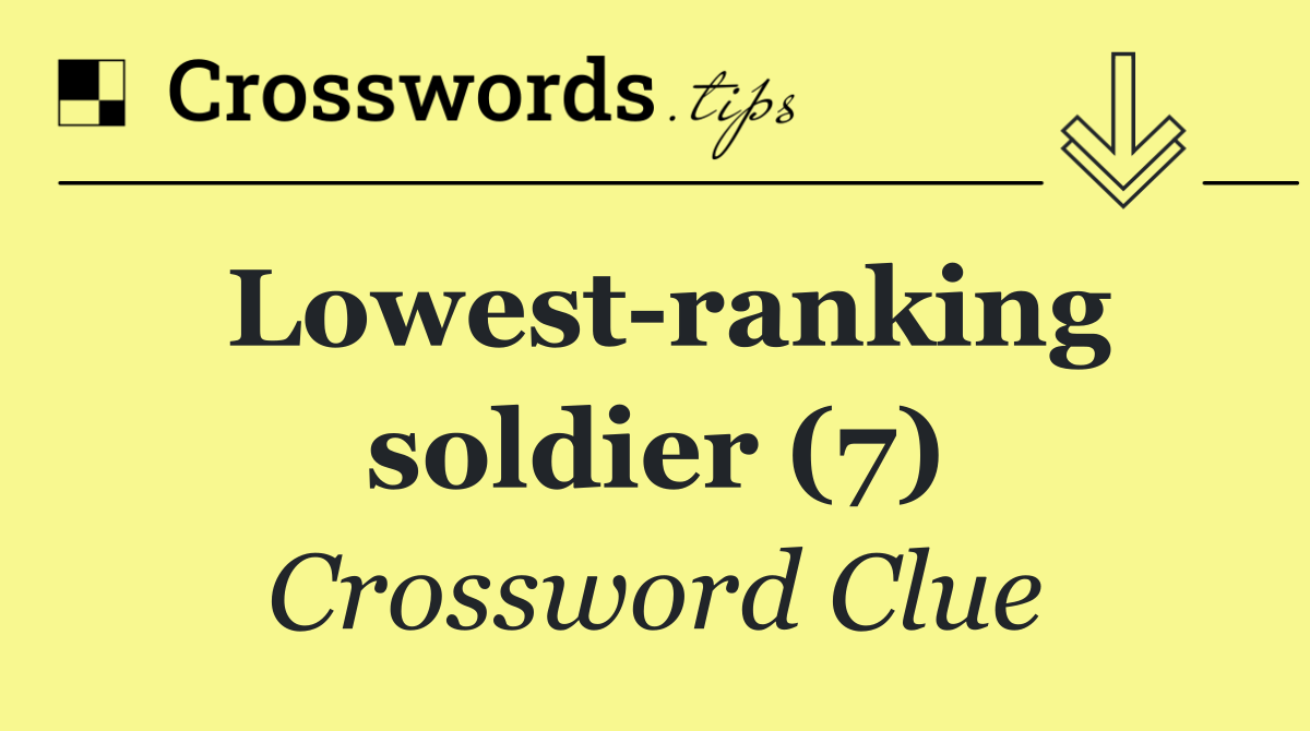 Lowest ranking soldier (7)