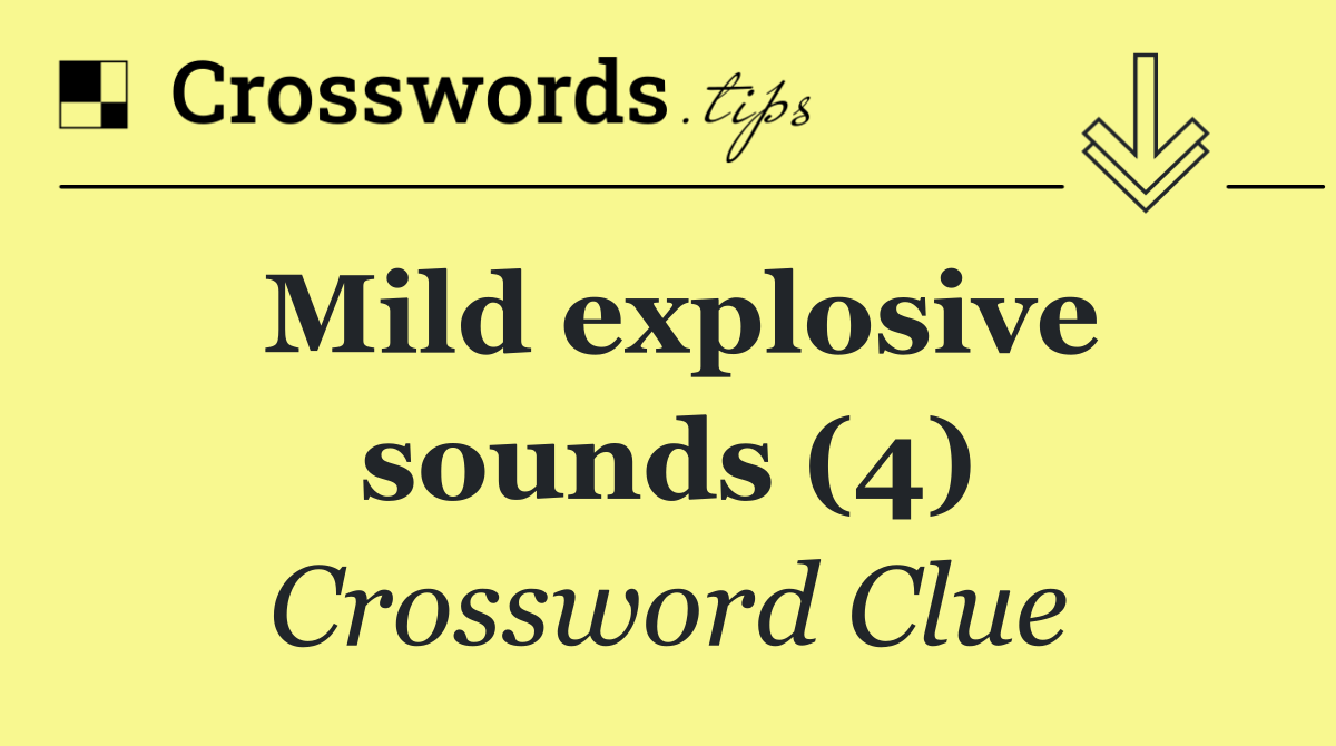 Mild explosive sounds (4)