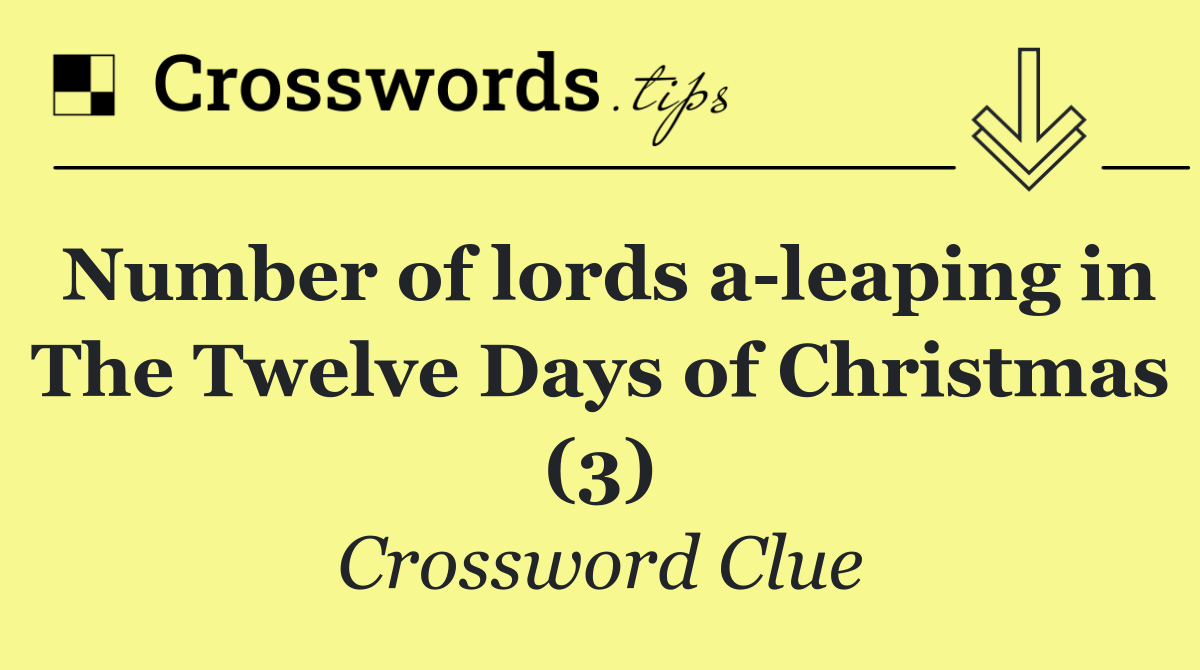 Number of lords a leaping in The Twelve Days of Christmas (3)