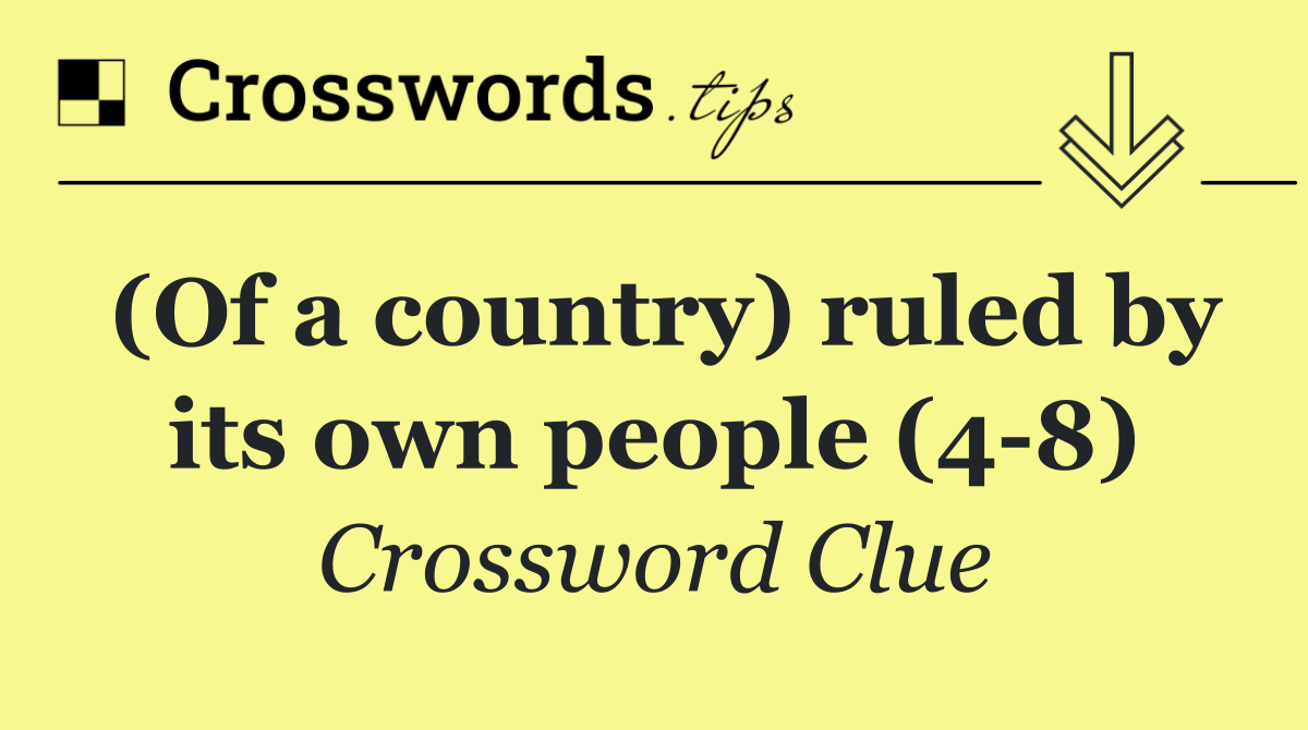 (Of a country) ruled by its own people (4 8)