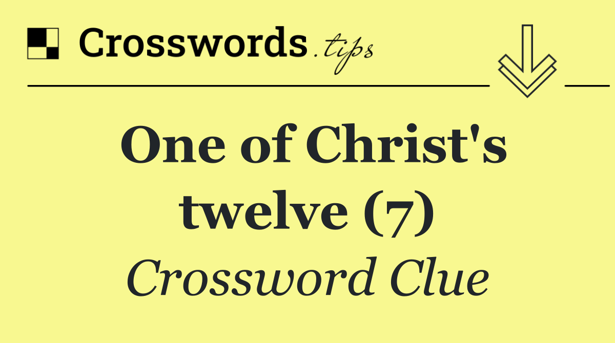 One of Christ's twelve (7)