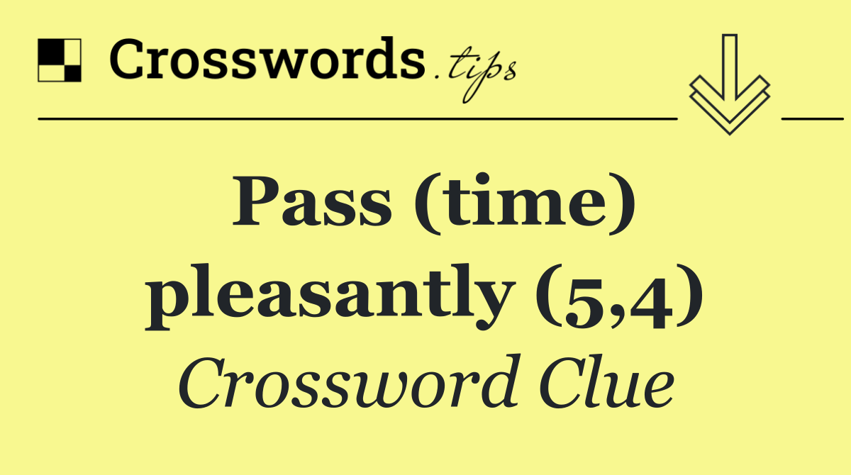 Pass (time) pleasantly (5,4)