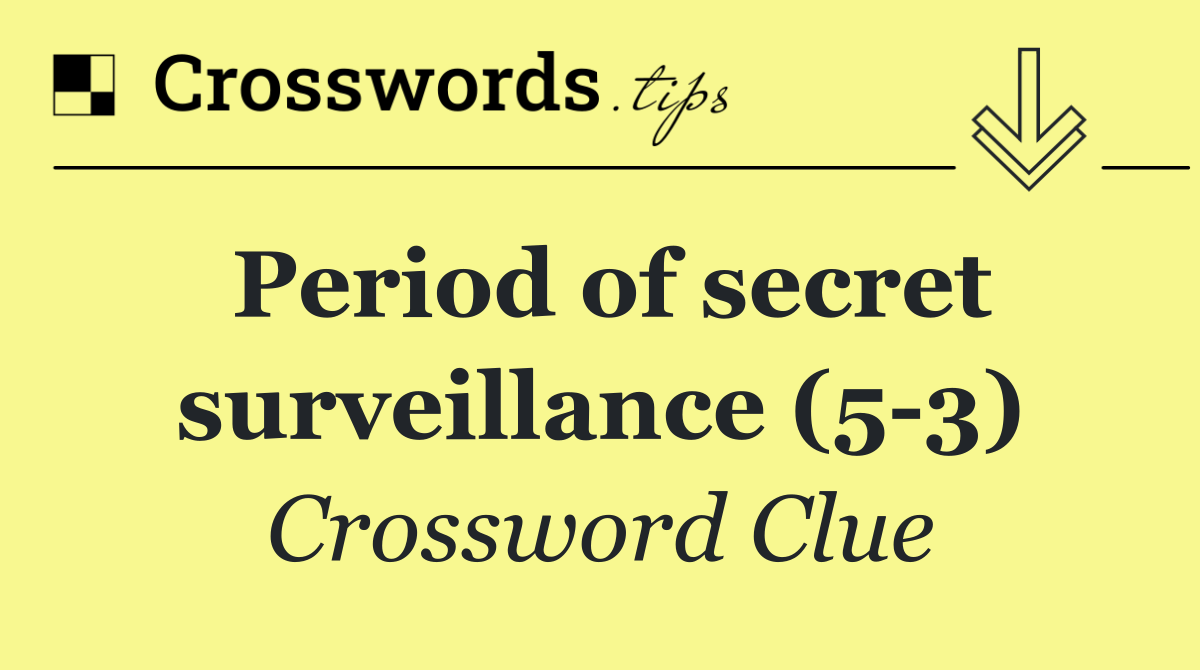 Period of secret surveillance (5 3)