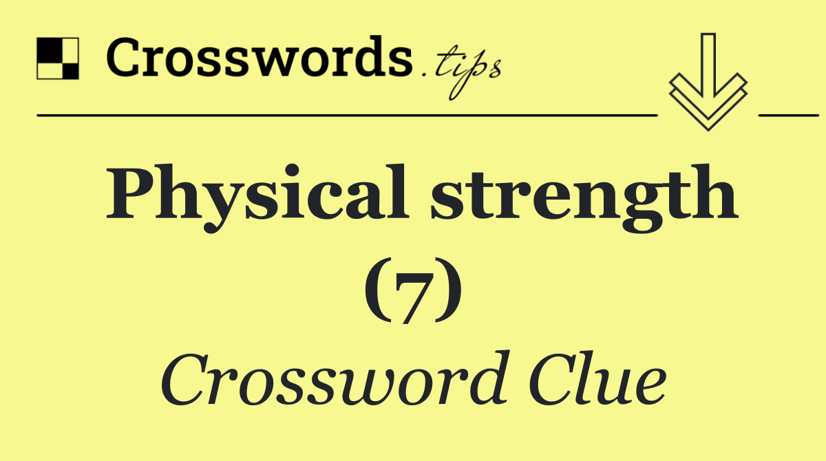 Physical strength (7)