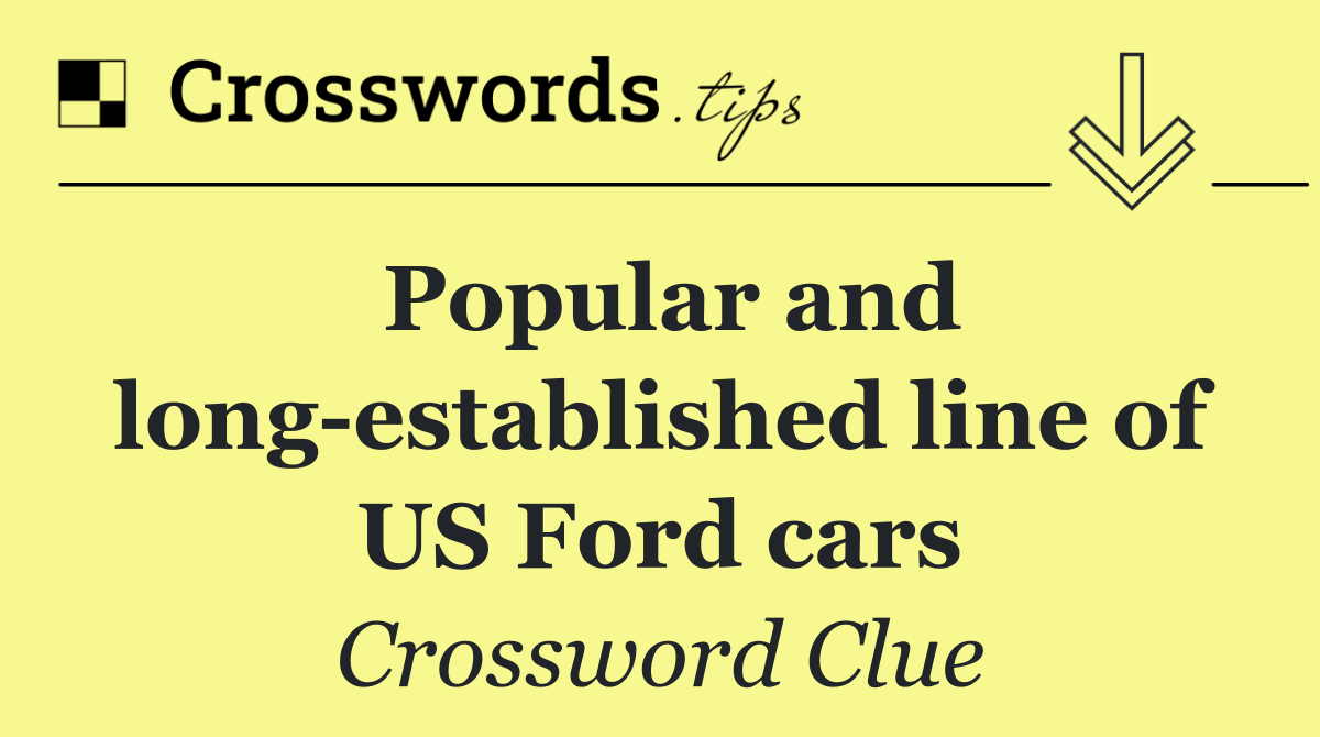 Popular and long established line of US Ford cars