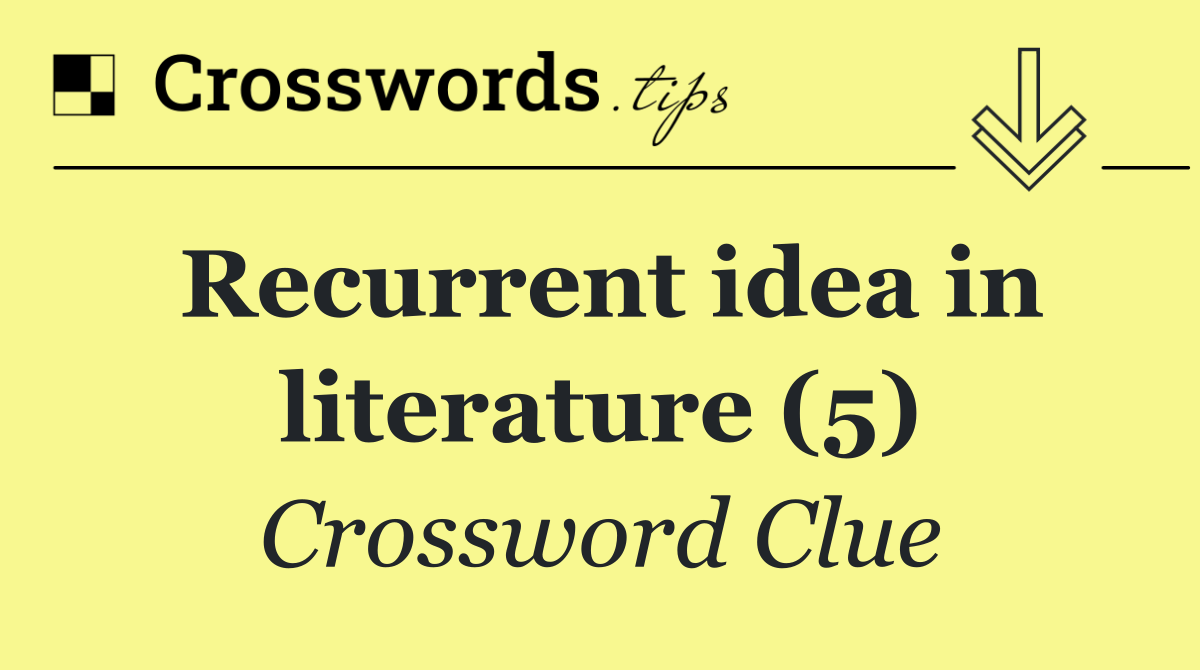 Recurrent idea in literature (5)