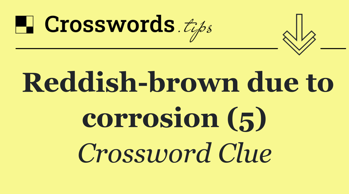 Reddish brown due to corrosion (5)