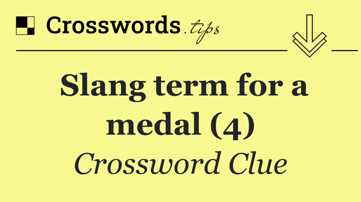 Slang term for a medal (4)