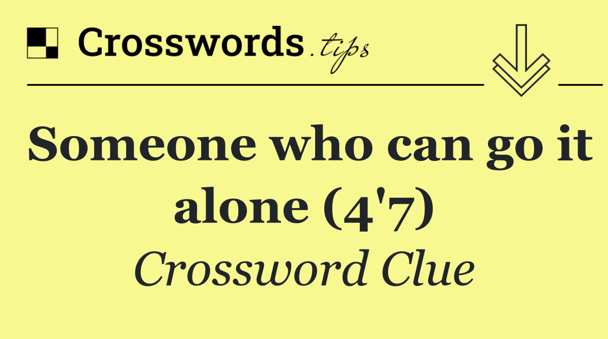 Someone who can go it alone (4'7)