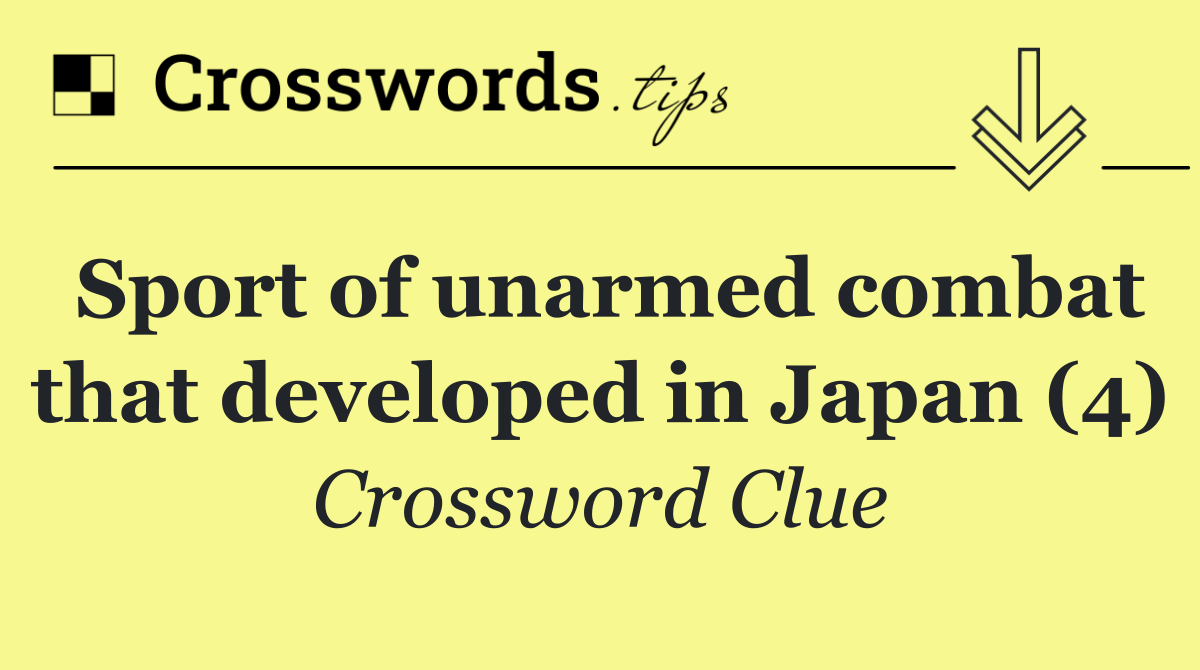 Sport of unarmed combat that developed in Japan (4)