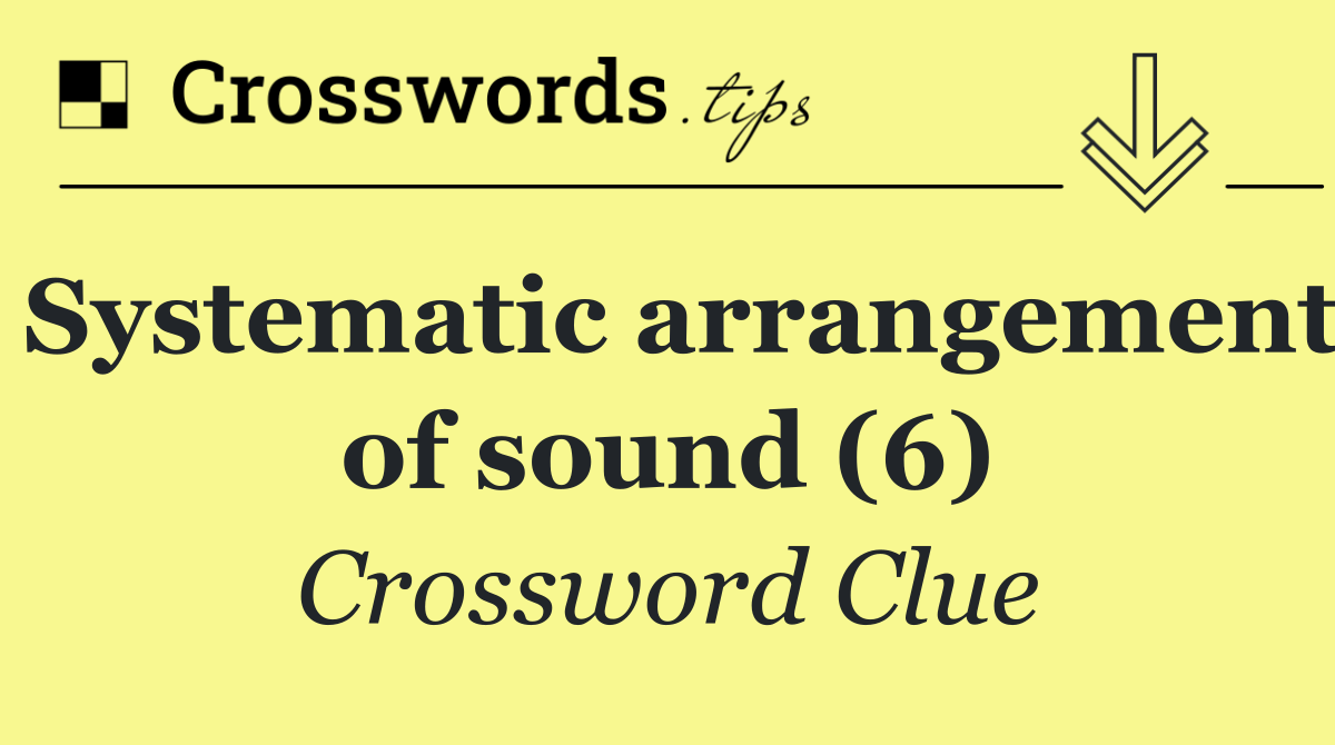 Systematic arrangement of sound (6)