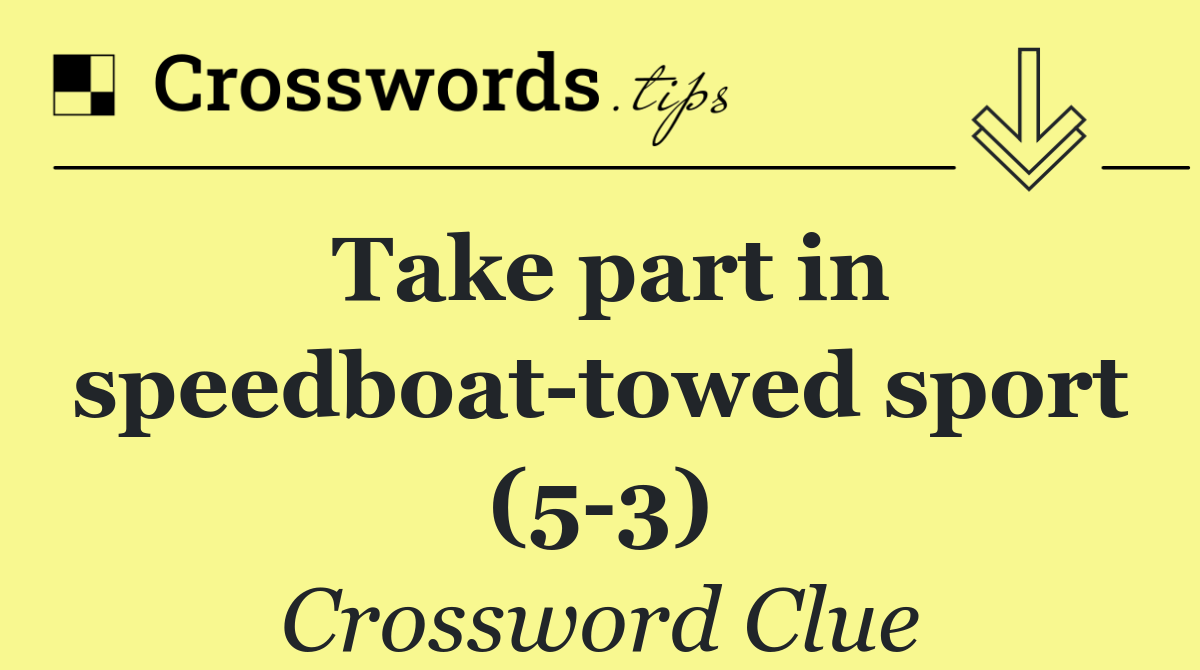 Take part in speedboat towed sport (5 3)