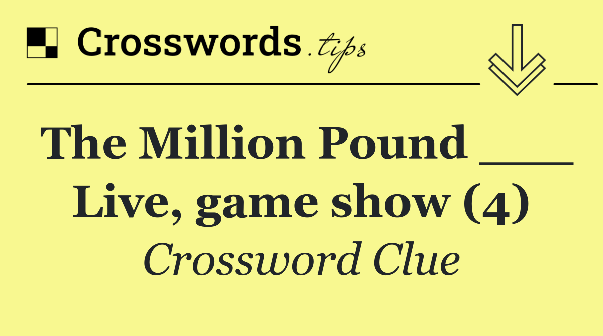 The Million Pound ___ Live, game show (4)