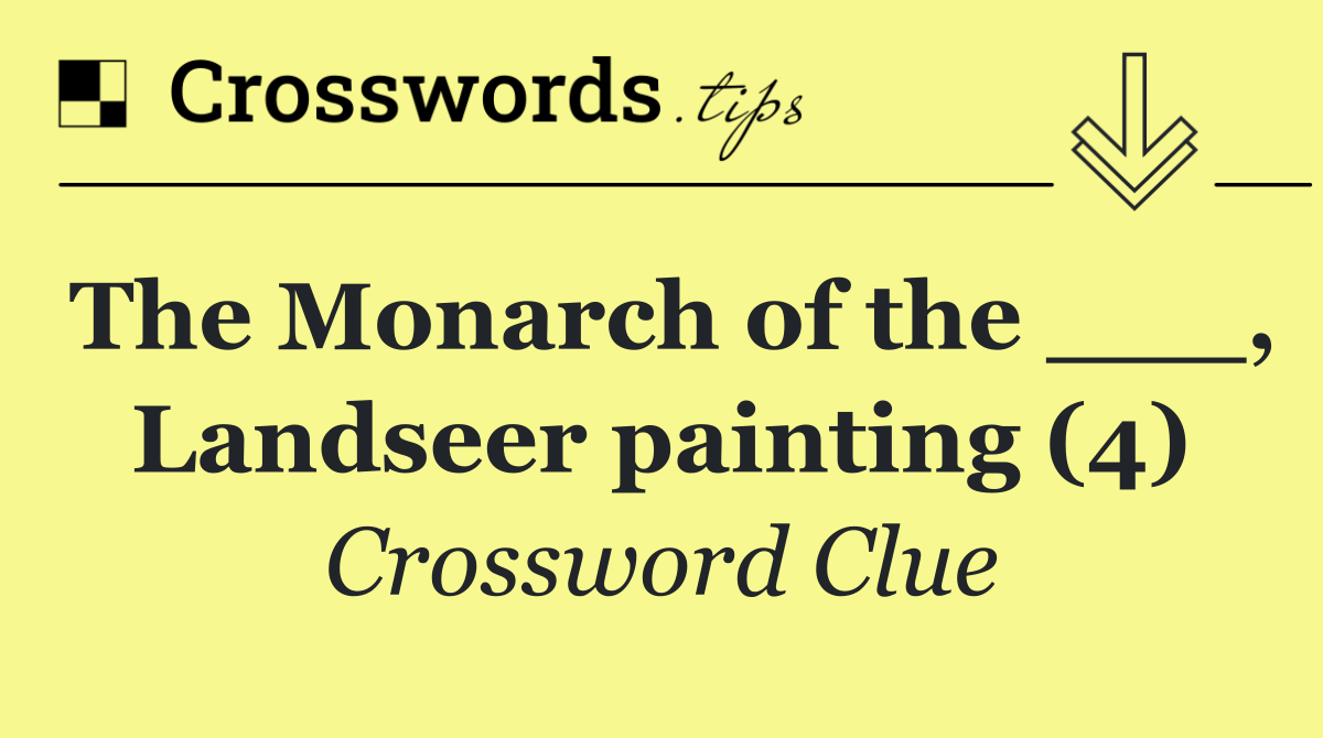 The Monarch of the ___, Landseer painting (4)