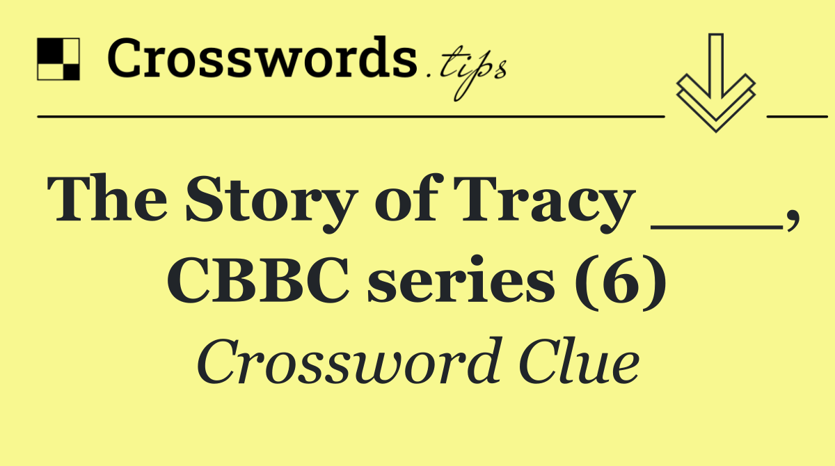 The Story of Tracy ___, CBBC series (6)