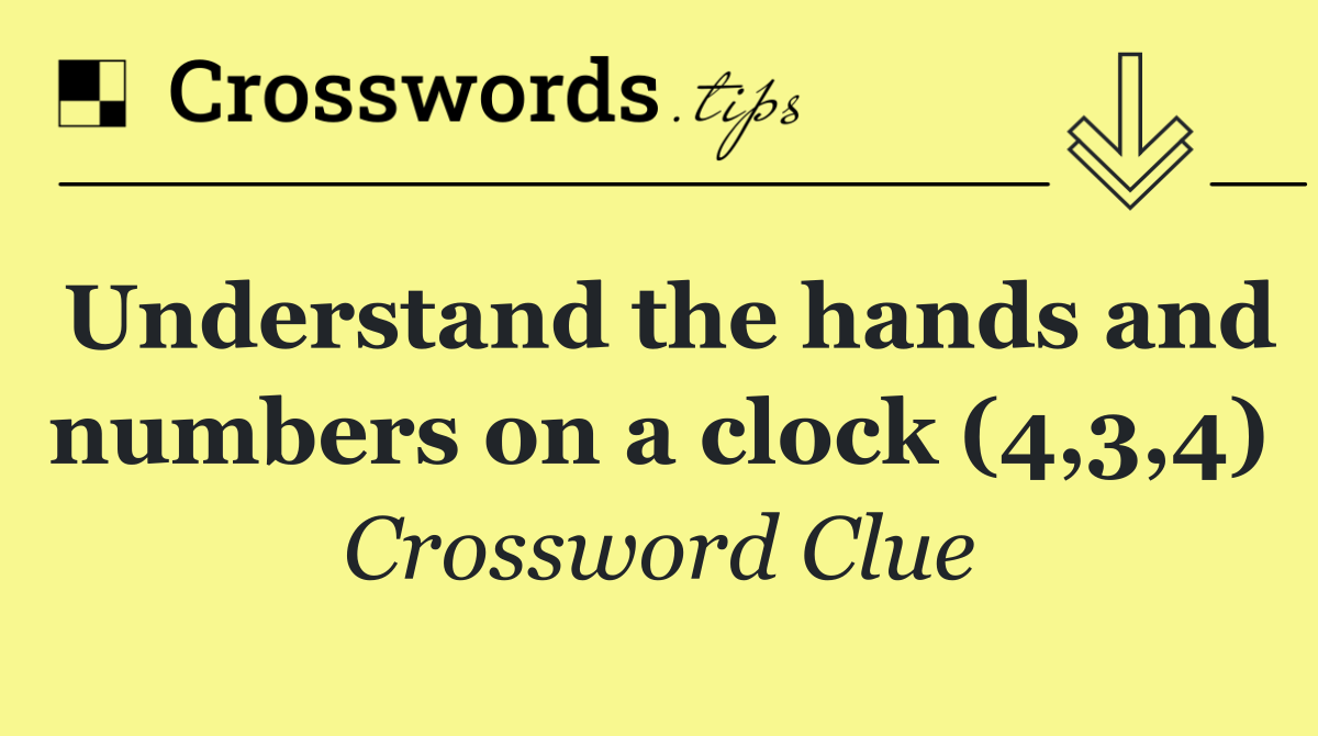 Understand the hands and numbers on a clock (4,3,4)