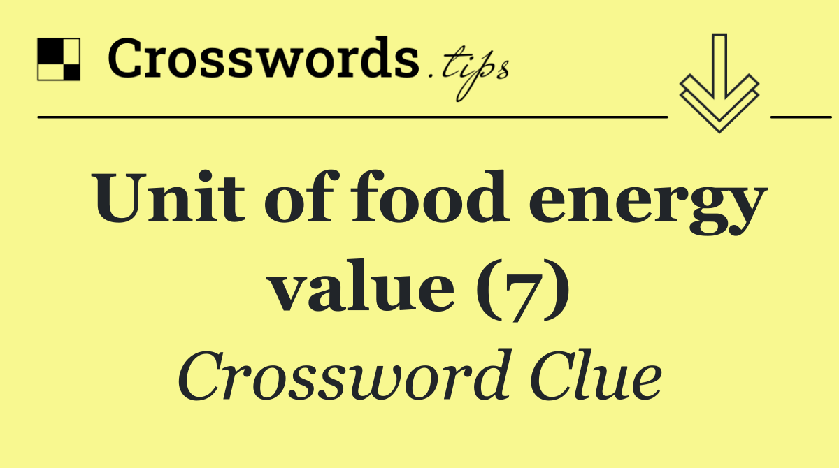 Unit of food energy value (7)