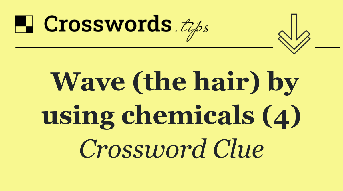 Wave (the hair) by using chemicals (4)